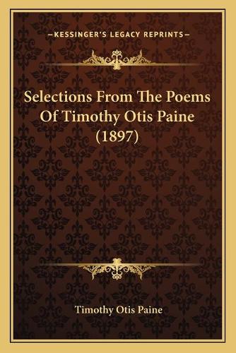 Selections From The Poems Of Timothy Otis Paine (1897): (English)