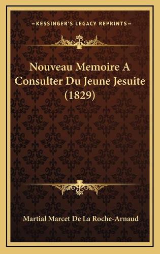Nouveau Memoire A Consulter Du Jeune Jesuite (1829): (French)