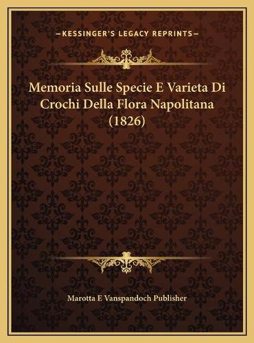 Memoria Sulle Specie E Varieta Di Crochi Della Flora Napolitana (1826): (French)
