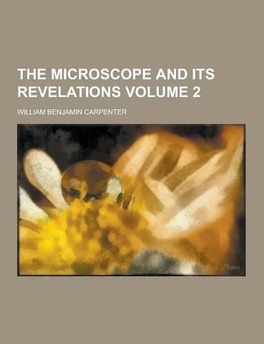 The Microscope and Its Revelations Volume 2
