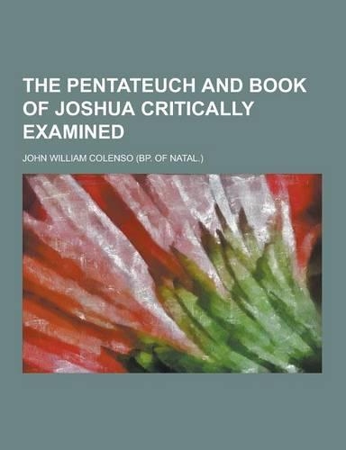 The Pentateuch and Book of Joshua Critically Examined