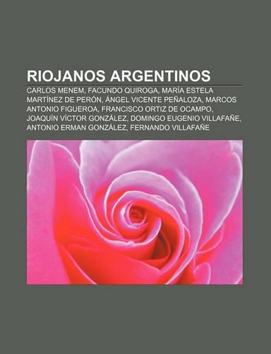 Riojanos Argentinos: Carlos Menem, Facundo Quiroga, Maria Estela Martinez de Peron, Angel Vicente Penaloza, Marcos Antonio Figueroa(Spanish)