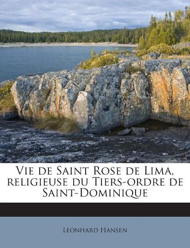 Vie de Saint Rose de Lima, religieuse du Tiers-ordre de Saint-Dominique: (French)