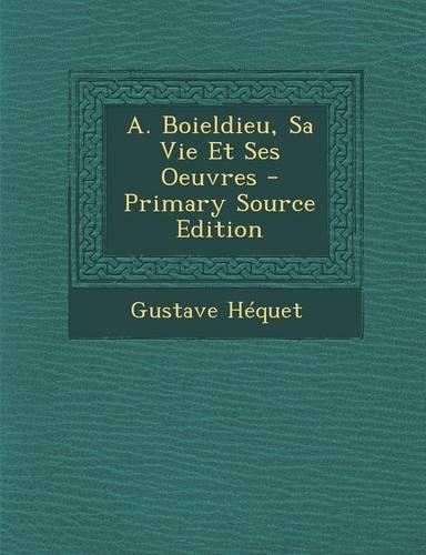 A. Boieldieu, Sa Vie Et Ses Oeuvres - Primary Source Edition