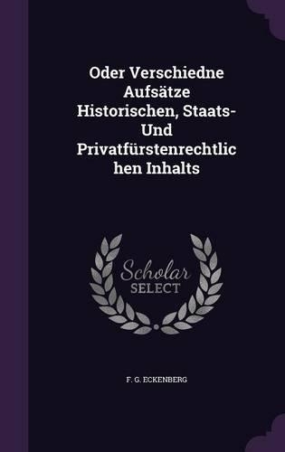 Oder Verschiedne Aufsatze Historischen, Staats- Und Privatfurstenrechtlichen Inhalts