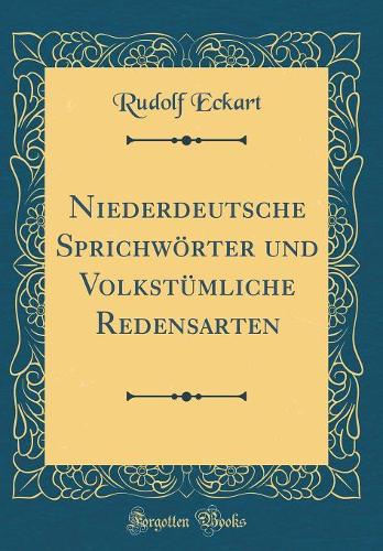 Niederdeutsche SprichwÃ¶rter Und VolkstÃ¼mliche Redensarten (Classic Reprint)