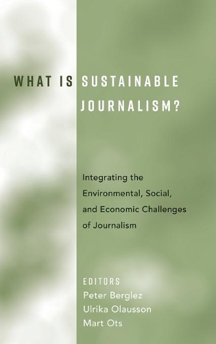 What Is Sustainable Journalism?: Integrating the Environmental, Social, and Economic Challenges of Journalism