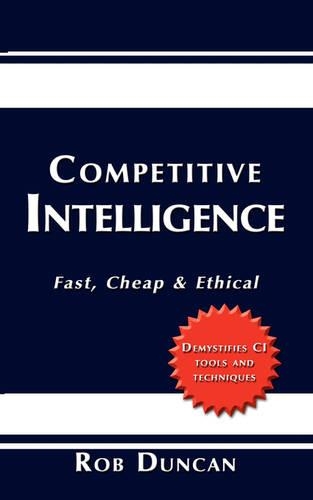 Competitive Intelligence: Fast, Cheap & Ethical(English)