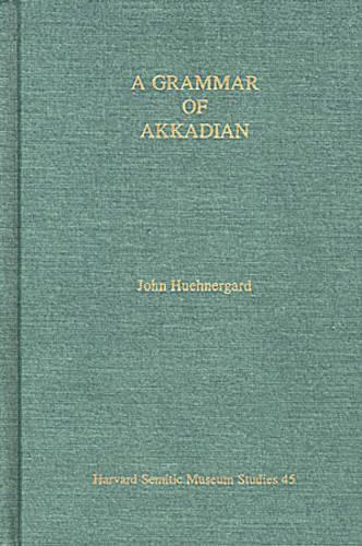 A Grammar of Akkadian (Third Edition): (45 Harvard Semitic Studies)