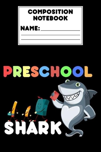 Composition Notebook Preschool Shark: Preschool Gift, Shark Notebook For Boys, School Journal, Primary Composition Writing Activity Book, Handwriting Practice Paper