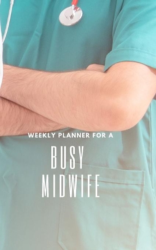 Weekly Planner for A Busy Midwife: Handy 5 x 8 weekly planner for 2020. Notebook with to do list and space to add priorities. Idea Gift for family and friends.