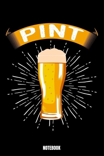 Pint Notebook: Beer Notebook, Planner, Journal, Diary, Planner, Gratitude, Writing, Travel, Goal, Bullet Notebook - Size 6 x 9 - 110 Dot Grid Pages - Office Equipm