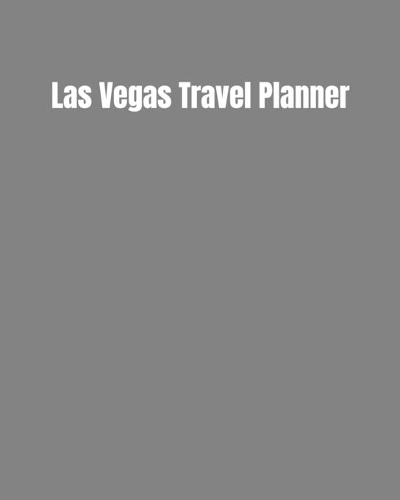 Las Vegas Travel Planner: My Story Begins In Las Vegas: Keep Track Of Your Destinations, Weather, Budget, Schedule, Flights, And Much More