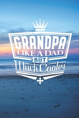 Grandpa Like A Dad But Cooler: Family life Grandpa Dad Men love marriage friendship parenting wedding divorce Memory dating Journal Blank Lined Note Book Gift