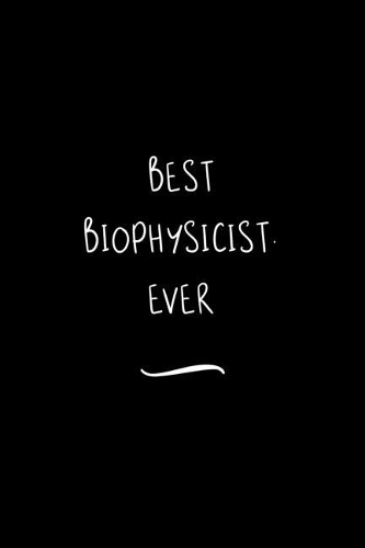 Best Biophysicist. Ever