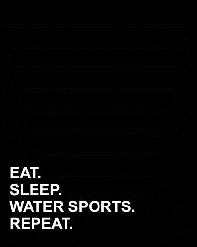 Eat Sleep Water Sports Repeat