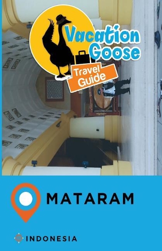 Vacation Goose Travel Guide Mataram Indonesia