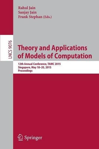 Theory and Applications of Models of Computation: 12th Annual Conference, TAMC 2015, Singapore, May 18-20, 2015, Proceedings(Theoretical Computer Science and General Issues)