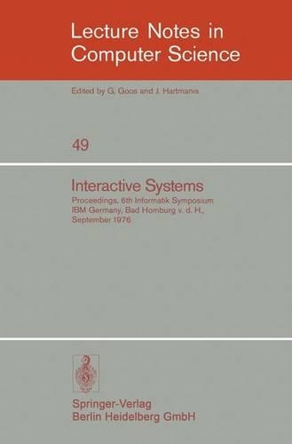 Interactive Systems: Proceedings, 6. Informatik-Symposium, IBM Germany, Bad Homburg v.d.H., September 1976(49 Lecture Notes in Computer Science)