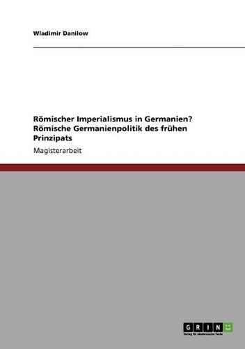 Römischer Imperialismus in Germanien? Römische Germanienpolitik des frühen Prinzipats