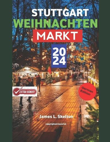 Stuttgarter Weihnachtsmarkt 2024: Eine Reise durch Tradition, Kultur und festliche Stimmung(Travel Guide Tour)