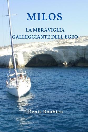 Milos. La meraviglia galleggiante dell'Egeo