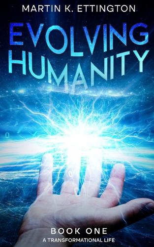 Evolving Humanity: Book One-A Transformational Life