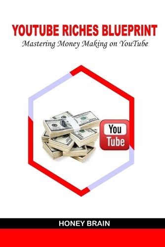 YouTube Riches Blueprint: Mastering money -Making on YouTube