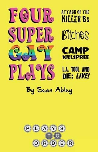 Four Super Gay Plays by Sean Abley