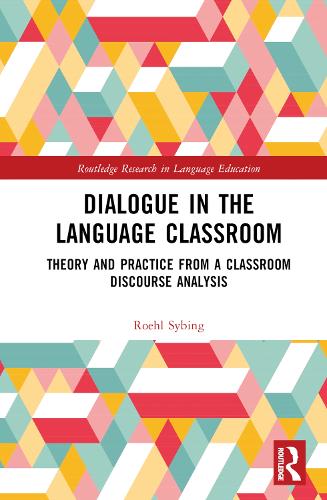 Dialogue in the Language Classroom: Theory and Practice from a Classroom Discourse Analysis(Routledge Research in Language Education)