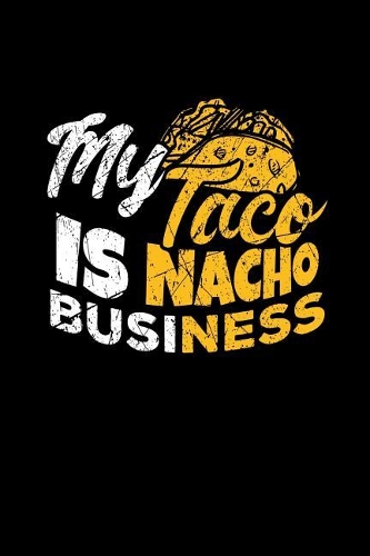 My Taco Is Nacho Business