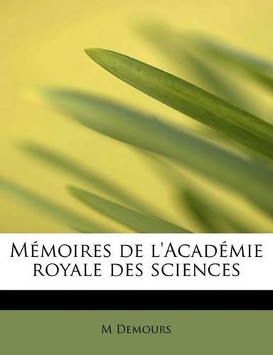 M Moires de L'Acad Mie Royale Des Sciences