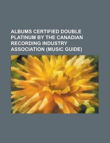 Albums Certified Double Platinum by the Canadian Recording Industry Association (Music Guide): (Songbook) a Collection of Hits, ...Twice Shy, 19 (Adel(English)