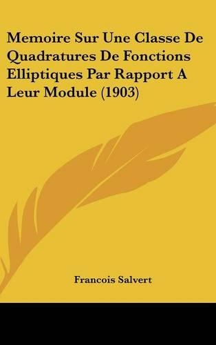 Memoire Sur Une Classe de Quadratures de Fonctions Elliptiques Par Rapport a Leur Module (1903)