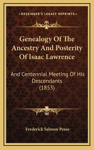 Genealogy Of The Ancestry And Posterity Of Isaac Lawrence