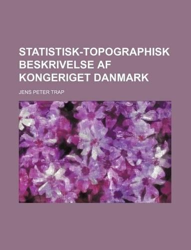 Statistisk-Topographisk Beskrivelse AF Kongeriget Danmark: (English)
