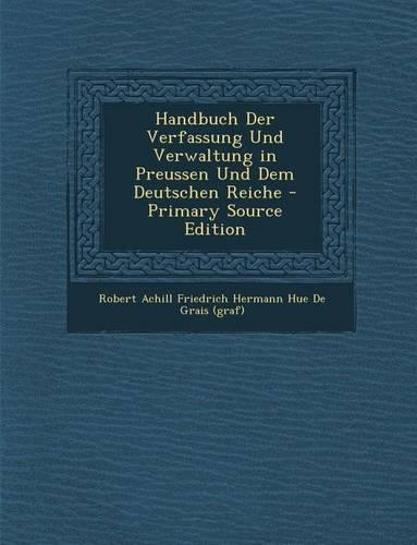 Handbuch Der Verfassung Und Verwaltung in Preussen Und Dem Deutschen Reiche