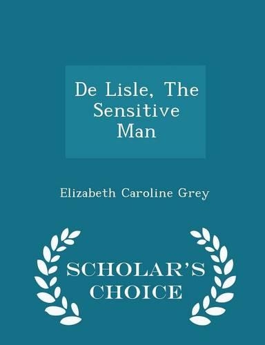 de Lisle, the Sensitive Man - Scholar's Choice Edition