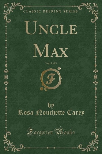 Uncle Max, Vol. 3 of 3 (Classic Reprint)
