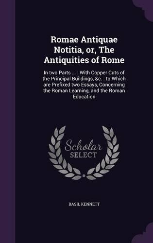Romae Antiquae Notitia, Or, the Antiquities of Rome