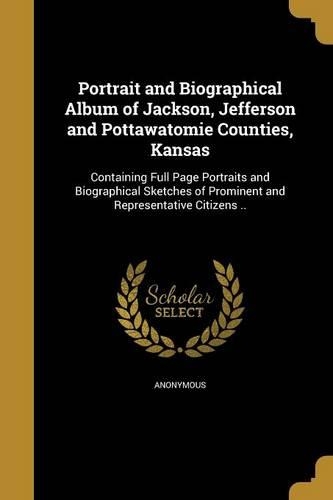 Portrait and Biographical Album of Jackson, Jefferson and Pottawatomie Counties, Kansas