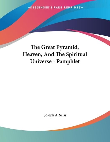The Great Pyramid, Heaven, And The Spiritual Universe - Pamphlet