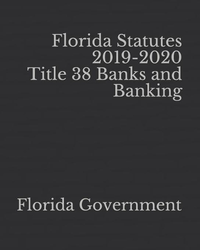 Florida Statutes 2019-2020 Title 38 Banks and Banking