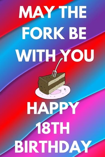 May The Fork Be With You Happy 18th Birthday