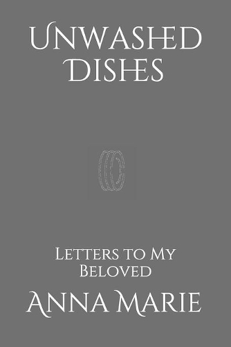 Unwashed Dishes: Letters to My Beloved(1 Unwashed Dishes)