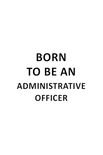 Born To Be An Administrative Officer