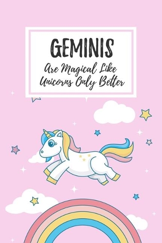 Geminis Are Magical Like Unicorns Only Better