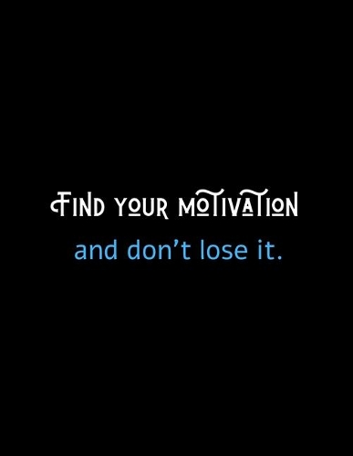Find Your Motivation And Don't Lose It: Motivational Notebook For Entrepreneurs And Leaders: Amazing Notebook/Journal/Workbook - Perfectly Sized 8.5x11 - 100 Pages