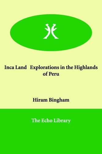 Inca Land Explorations in the Highlands of Peru