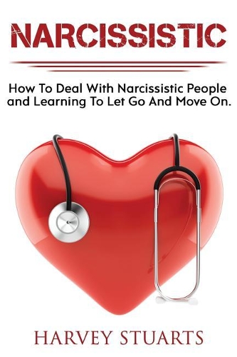 Narcissistic: How To Deal with a narcissistic person, emotional abuse, move on and get over them, regain strengh, dealing with narcissism, Gain Empowerment, Leavi